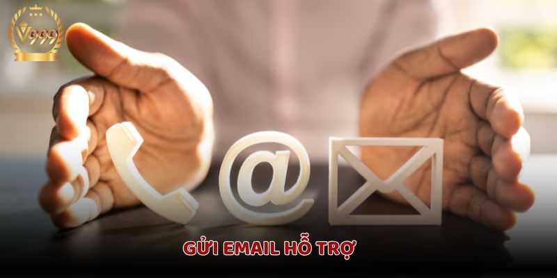 Liên hệ hỗ trợ qua mail 
