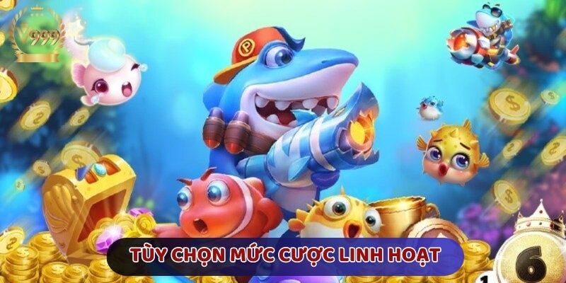 Tùy chọn mức cược linh hoạt cho mọi game thủ